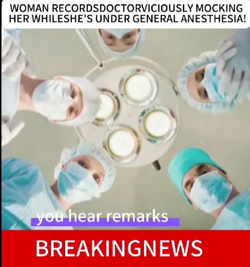 “Patient Wakes Up to Shocking Audio: Hidden Recorder Captures Surgeons Mocking Her During Anesthesia”