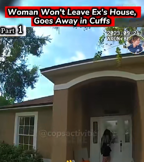 Woman Refuses to Leave Ex’s House — Ends Up in Handcuffs!
