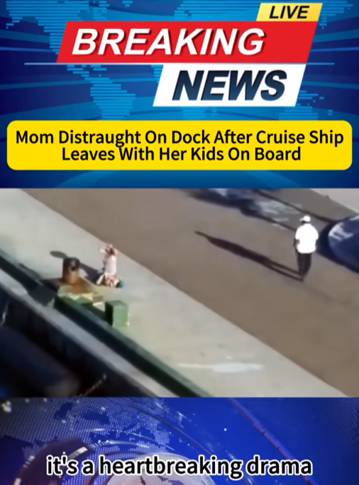 “Cruise Ship Departs With Kids Still on Board — Mom Left Screaming on the Dock in Heartbreaking Scene…”