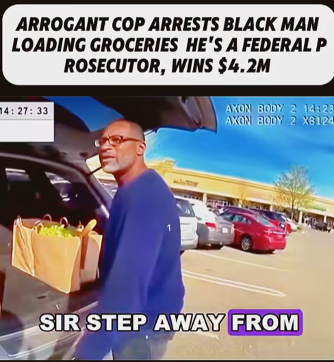 ARROGANT COP ARRESTS BLACK MAN LOADING GROCERIES — THEN DISCOVERS HE’S A FEDERAL PROSECUTOR AND PAYS $4.2M