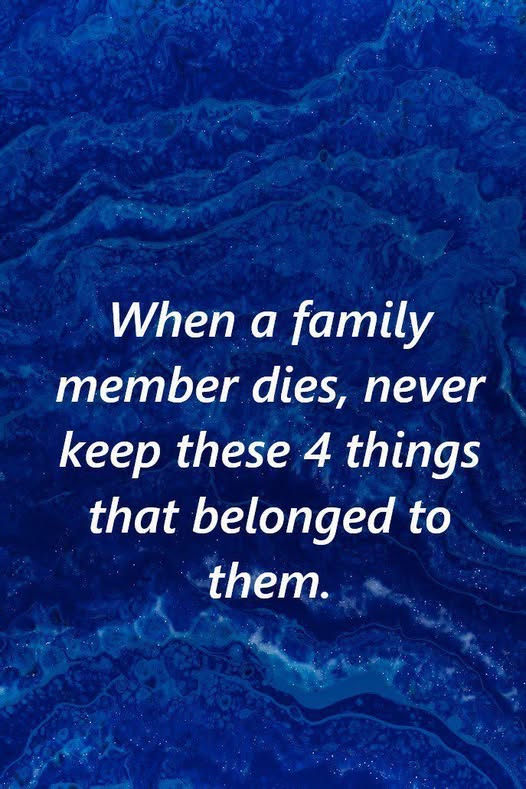 Do not keep these items belonging to a deceased person!